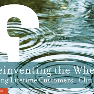 Reinventing the Wheel: Creating Lifetime Customers
