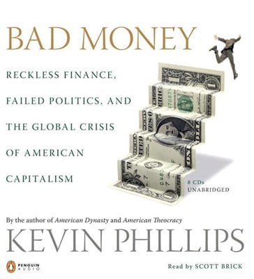  Bad Money: Reckless Finance, Failed Politics, and the Global Crisis of American Capitalism